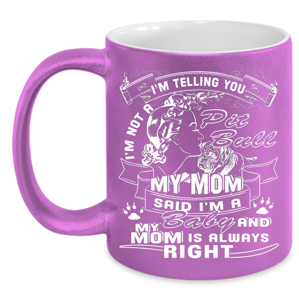 I'm Not A Pit Bull Coffee Mug, My Mom Said I'm A Baby Coffee Cup