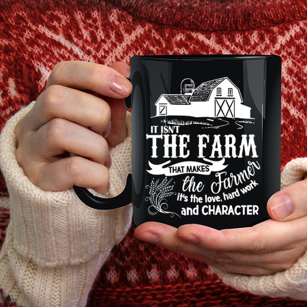 It Isn't The Farm That Makes The Farmer Coffee Mug, It's The Love Coffee Cup