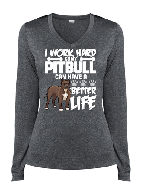 I Work Hard So My Pit Bull T Shirt, Better Life T Shirt