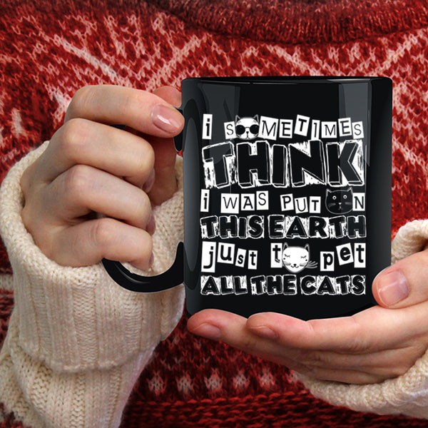 I Was Put On This Earth Coffee Mug, Just To Pet All The Cats Coffee Cup