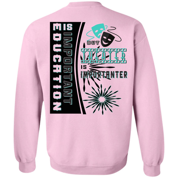 My Job T Shirt, Education Is Important But Theater Is Importanter Sweatshirt