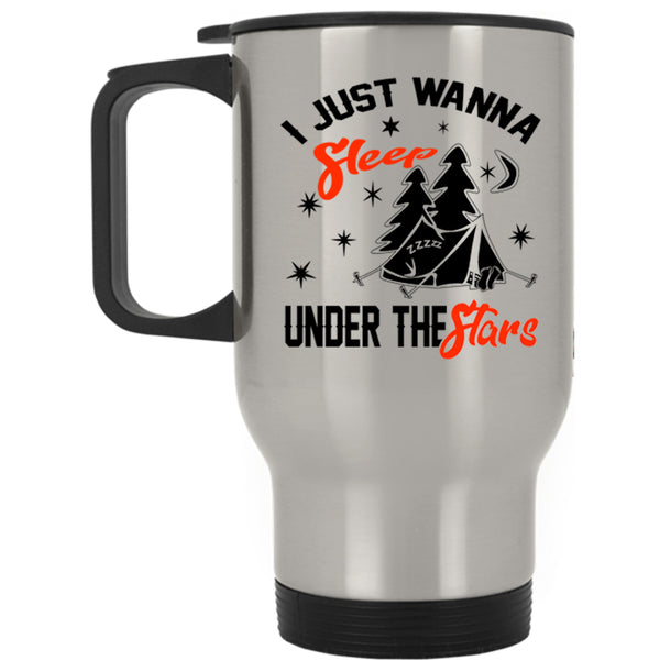 Funny Camping Travel Mug, I Just Wanna Sleep Under The Stars Mug