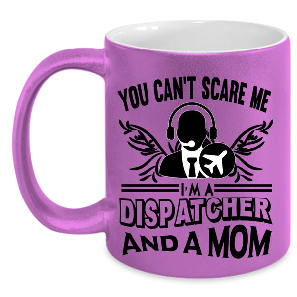 I'm A Dispatcher And A Mom Coffee Mug, You Can’t Scare Me Accent Mug