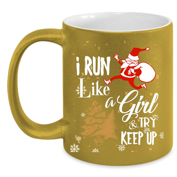 I Run Like A Girl And Try Keep Up Coffee Mug, Funny Christmas Coffee Cup
