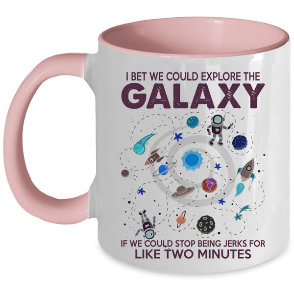 Cool Coffee Mug, I Bet We Could Explore The Galaxy Accent Mug