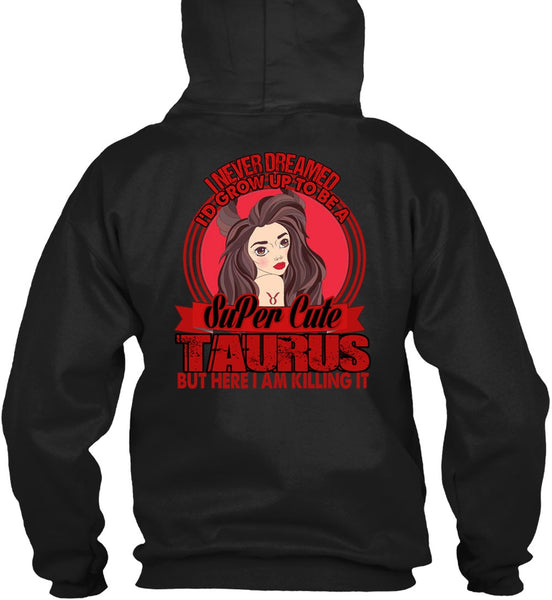 I'd Grow Up To Be A Cute Taurus T Shirt, Being A Taurus T Shirt