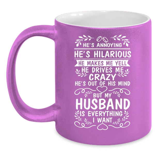 My Husband Is Everything I Want Coffee Mug, I Love My Wife Coffee Cup