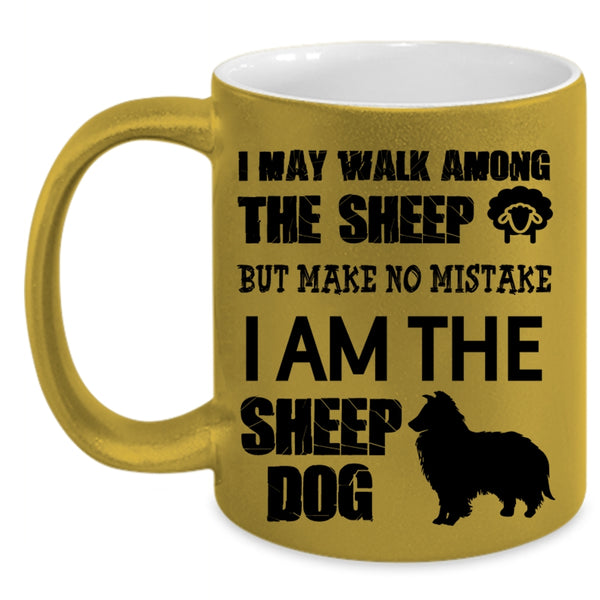 I Am The Sheep Dog Coffee Mug, I May Walk Among The Sheep Accent Mug