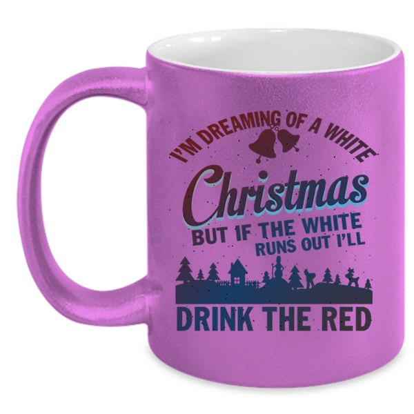 I'll Drink The Red Coffee Mug, I'M Dreaming Of A White Christmas Accent Mug