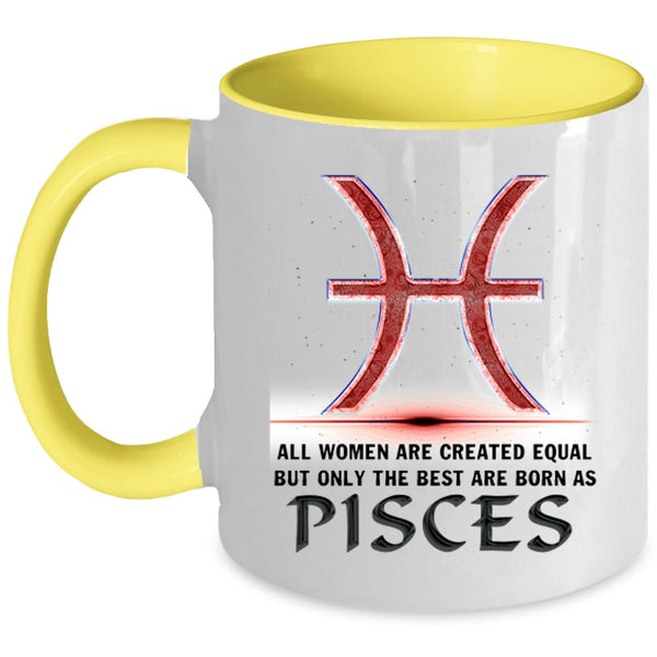 Cool Lady Coffee Mug, Only The Best Are Born As Pisces Accent Mug