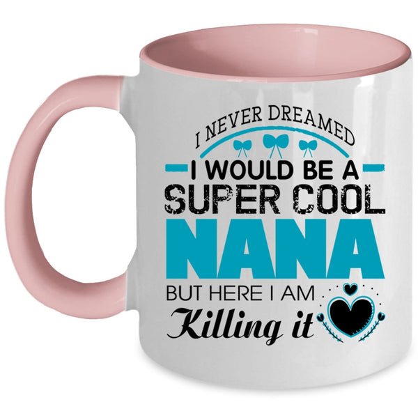 Cute Gift For Nana Coffee Mug, I Would Be A Cool Nana Accent Mug