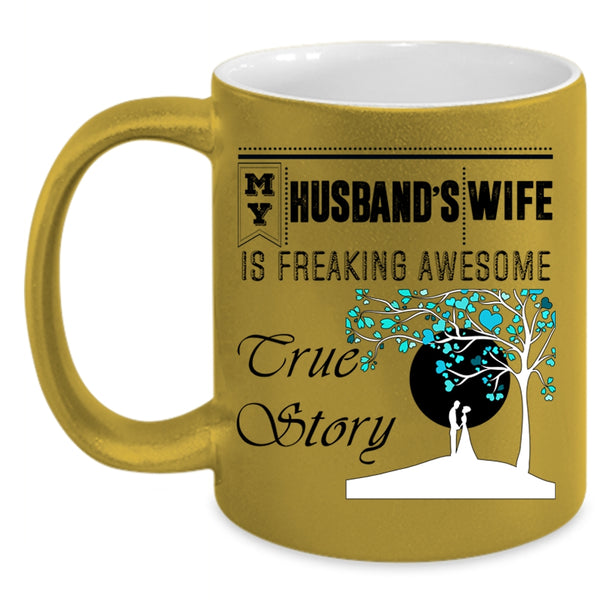 Freaking Awesome True Story Coffee Mug, My Husband's Wife Accent Mug