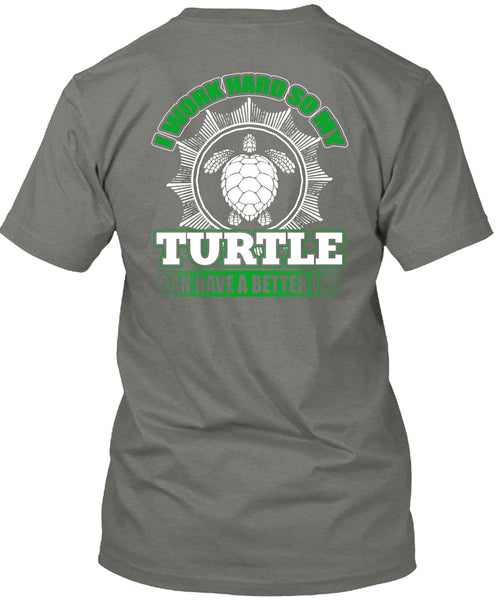 I Work Hard So My Turtle T Shirt, My Life T Shirt