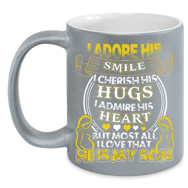 I Admire His Heart Coffee Mug, I Love That He Is My Son Coffee Cup