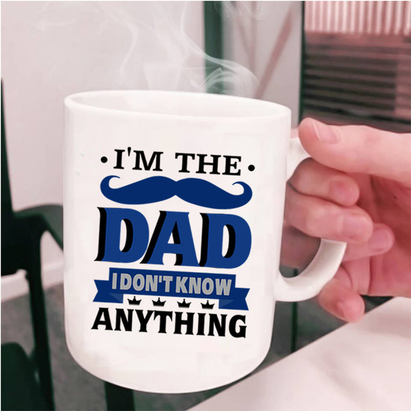 I Don't Know Anything Coffee Mug, I'm The Dad Cup