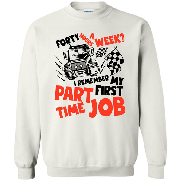 I Am A Trucker T Shirt, My First Part Time Job Sweatshirt