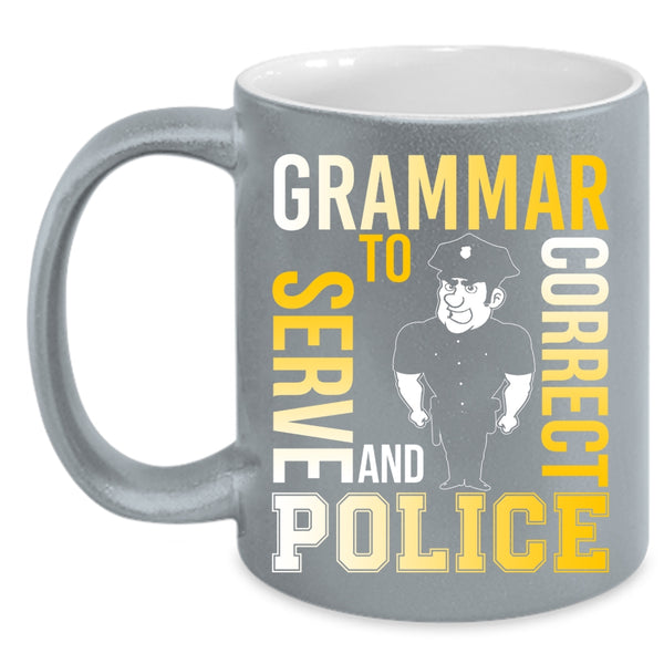Grammar Police To Serve And Correct Coffee Mug, Funny Coffee Cup