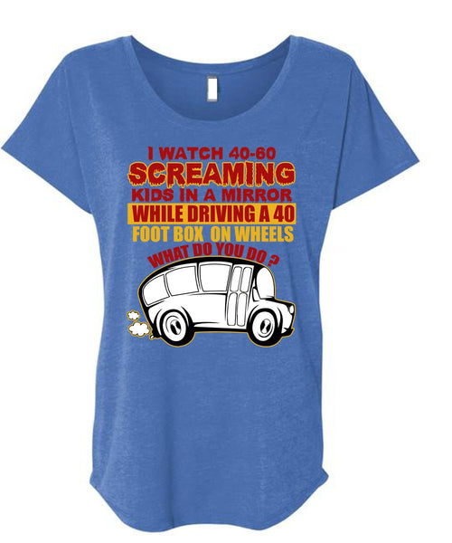 I Watch 40-60 Screaming Kids T Shirt, Being A Bus Driver T Shirt, Cool Shirt (Ladies' Triblend Dolman Sleeve)
