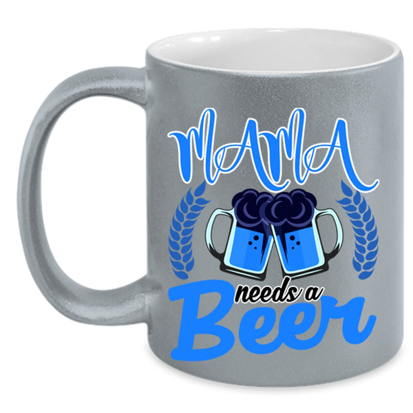 Funny Gift For Mama Coffee Mug, Mama Needs A Beer Accent Mug