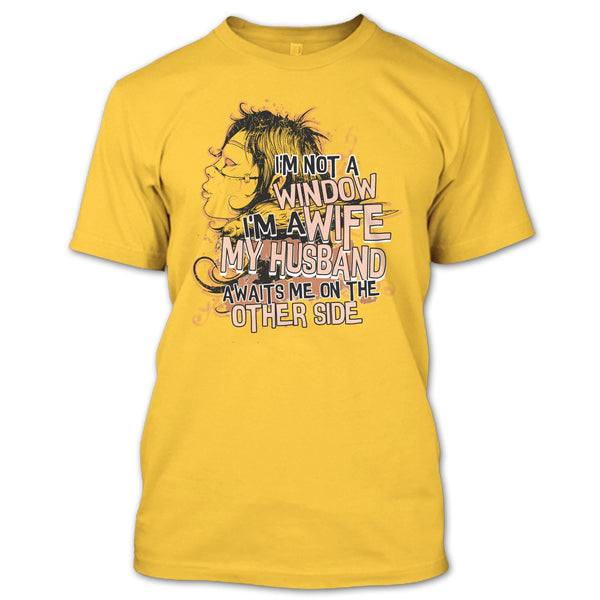 I'm Not A Window T Shirt, My Husband Awaits Me T Shirt