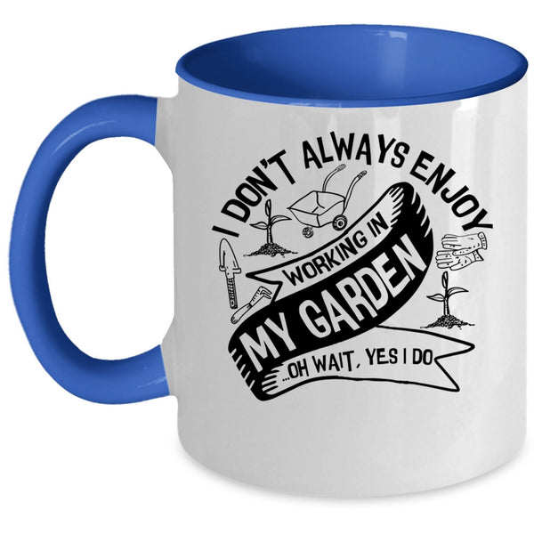 Funny Gardening Coffee Mug, I Always Enjoy Working In My Garden Accent Mug