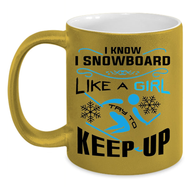 Funny Skiing Coffee Mug, I Know I Snowboarding Like A Girl Accent Mug