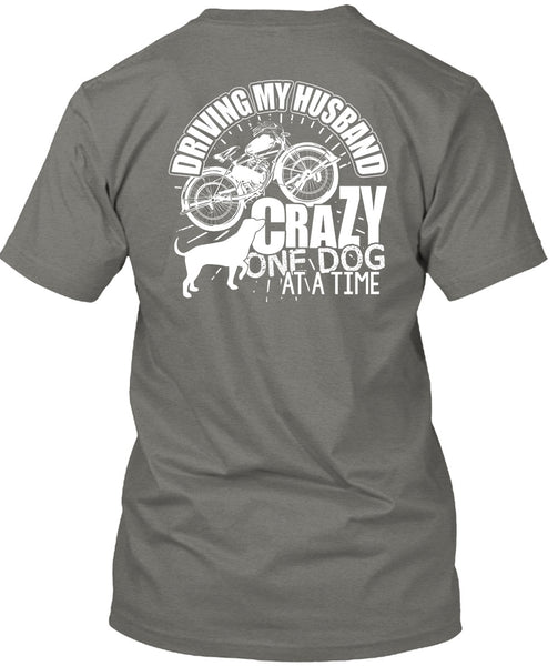 Driving My Husband Crazy One Dog T Shirt, Being A Biker T Shirt