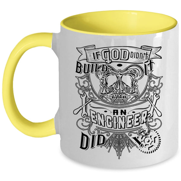 Cool Engineers Coffee Mug, If God Didn't Build It An Engineer Did Accent Mug