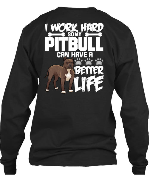 I Work Hard So My Pit Bull T Shirt, Better Life T Shirt