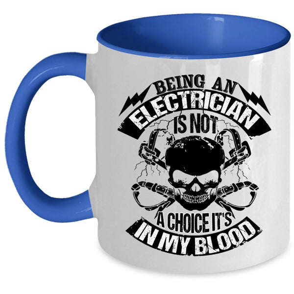 Awesome Electricians Coffee Mug, Being An Electrician Is Not A Choice Accent Mug