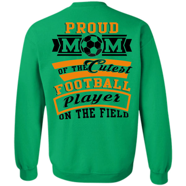 Being A Football Player T Shirt, Proud Mom Of The Cutest Football Player On The Field Sweatshirt