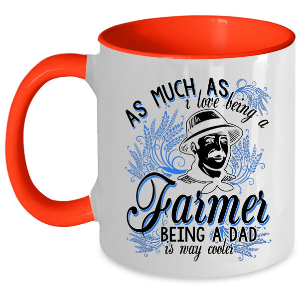 Being A Dad Is Way Cooler Coffee Mug, I Love Being A Farmer Accent Mug