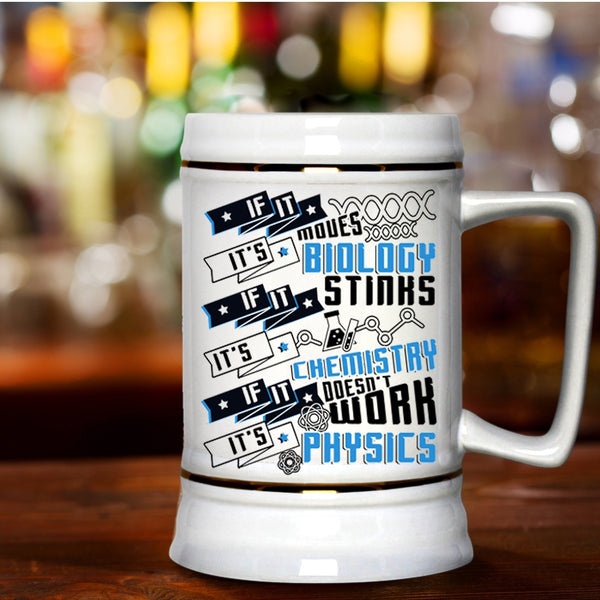 It's Chemistry It's Physics Beer Stein 22oz, If It Moves It's Biology Beer Mug