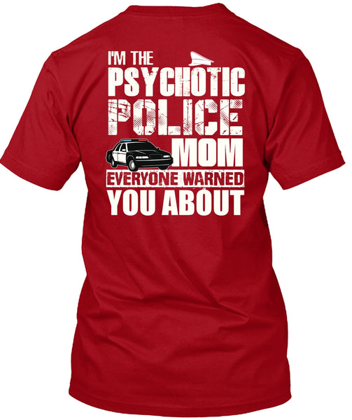 I'm The Psychotic Police Mom T Shirt, Being A Police T Shirt