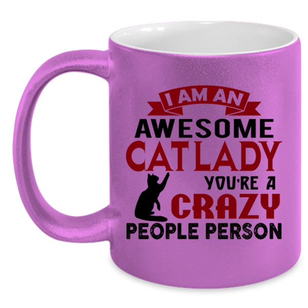 I Am An Awesome Cat Lady Cup, You're Crazy People Person Mug