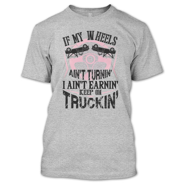 If My Car In Heels T Shirt, I Am A Truck Driver T Shirt