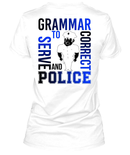 Grammar To Serve And Correct Police T Shirt, I Love Police T Shirt