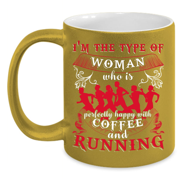 I'm The Type Of Woman Coffee Mug, Happy With Coffee And Running Coffee Cup