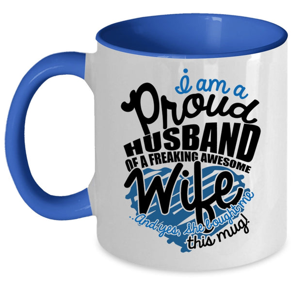 Love Coffee Mug, I Am A Proud Husband Of An Awesome Wife Accent Mug