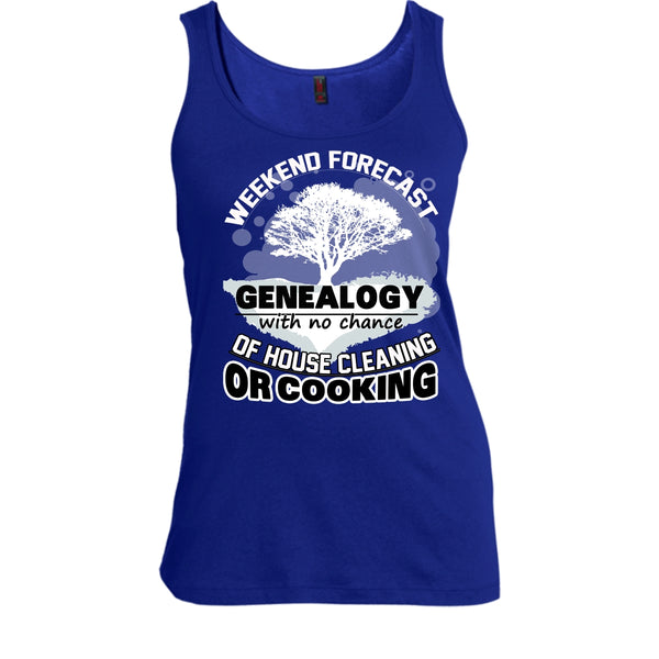 Weekend Forecast Genealogy T Shirt, With No Chance Of House Cleaning Tank Top