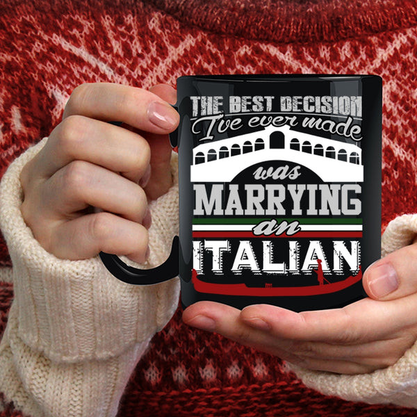 I've Ever Made Was Marrying An Italian Coffee Mug, Love Coffee Cup