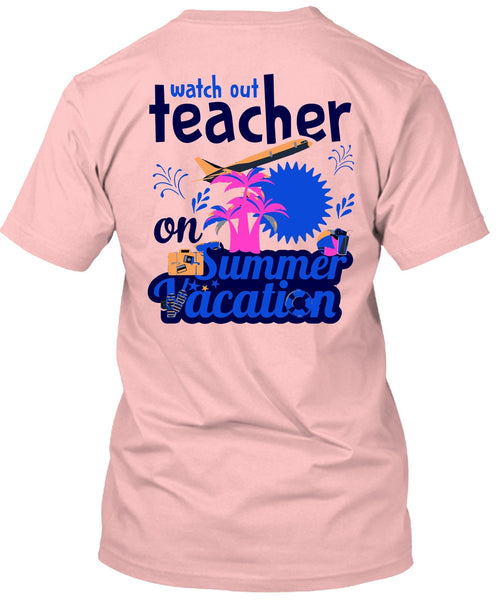 Watch Out Teacher On Summer Vacation T Shirt, My Job T Shirt
