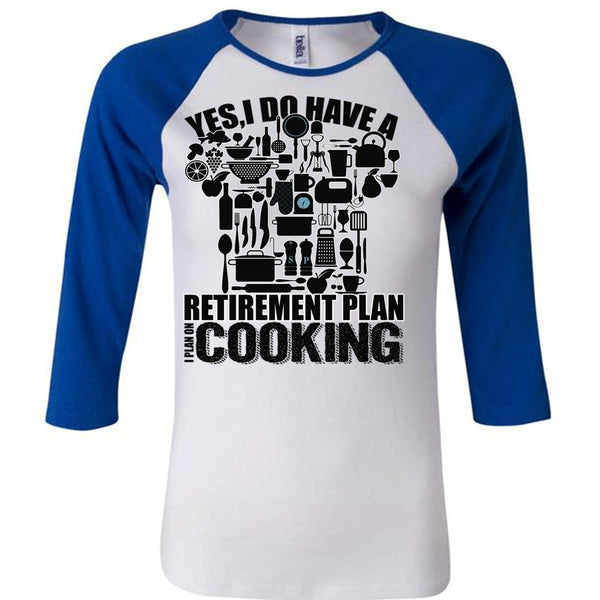 I Do Have A Retirement Plan T Shirt, I Love Cooking T Shirt, Awesome T-Shirts