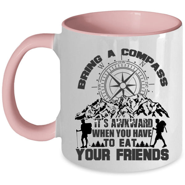 When You Have To Eat Your Friends Coffee Mug, Bring A Compass It's Awkward Accent Mug