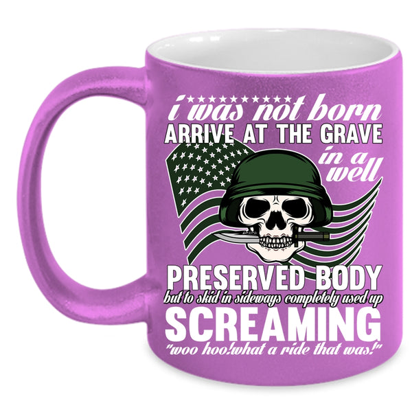 I Was Not Born Arrive At The Grave Coffee Mug, Awesome Veterans Coffee Cup