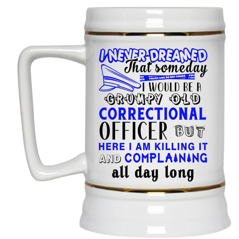 Funny Beer Stein 22oz, I Would Be A Grumpy Old Correctional Officer Beer Mug