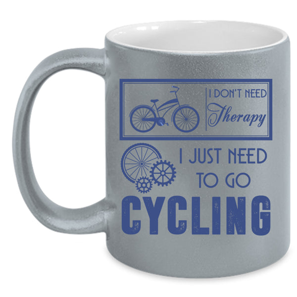 I Just Need To Go Cycling Coffee Mug, I Don't Need Therapy Accent Mug