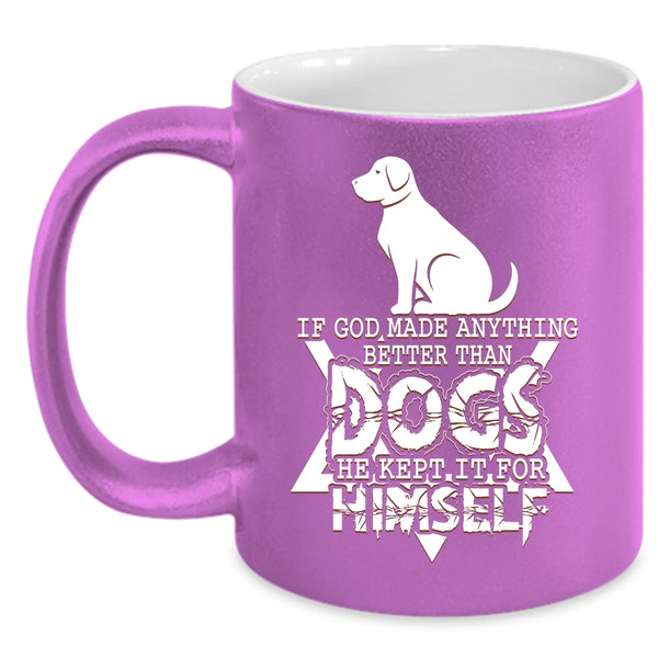 If God Made Anything Better Than Dogs Coffee Mug, Funny Dogs Coffee Cup