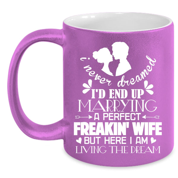 I'd End Up Marrying A Perfect Wife Coffee Mug, Cool Just Married Coffee Cup