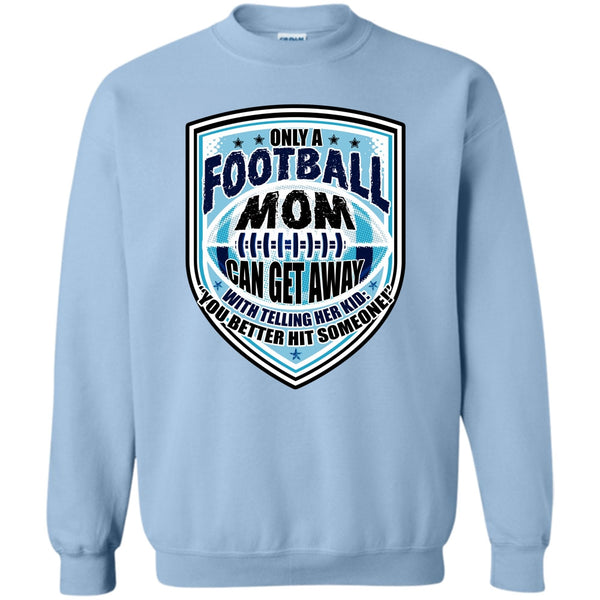 Sporty Mom T Shirt, Only A Football Mom Sweatshirt